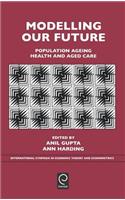 Modelling Our Future: Population Ageing, Health and Aged Care