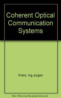 Coherent Optical Communication Systems: System Analysis, Design and Optimization