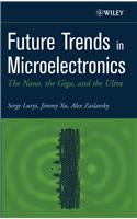 Future Trends in Microelectronics: The Nano, the Giga, and the Ultra
