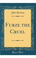 Furze the Cruel (Classic Reprint)