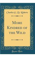 More Kindred of the Wild (Classic Reprint)