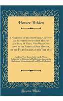 A Narrative of the Shipwreck, Captivity and Sufferings of Horace Holden and Benj. H. Nute; Who Were Cast Away in the American Ship Mentor, on the Pelew Islands, in the Year 1832: And for Two Years Afterwards Were Subjected to Unheard of Sufferings