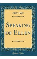Speaking of Ellen (Classic Reprint)