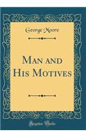 Man and His Motives (Classic Reprint)