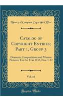 Catalog of Copyright Entries; Part 1, Group 3, Vol. 10: Dramatic Compositions and Motion Pictures; For the Year 1937, Nos. 1-12 (Classic Reprint): Dramatic Compositions and Motion Pictures; For the Year 1937, Nos. 1-12 (Classic Reprint)