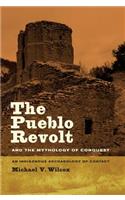 The Pueblo Revolt and the Mythology of Conquest: An Indigenous Archaeology of Contact