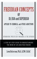 Freudian Concepts of Id, Ego and Superego Applied to Chemical and Other Addictions: Introducing Twelve-Step Programs as the Superego