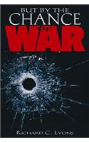 But by the Chance of War