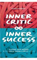 Inner Critic Inner Success: Claiming Your Success While Taming the Critics