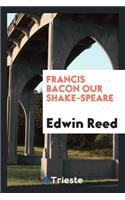 Francis Bacon Our Shake-Speare