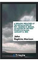 Sermon, Preached at the Installation of REV. George W. Briggs, as Pastor of the First Church in Salem, January 6, 1853
