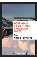 Bohemian Days; Three American Tales