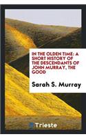 In the Olden Time: A Short History of the Descendants of John Murray, the ...