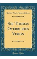 Sir Thomas Overburies Vision (Classic Reprint)