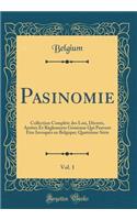 Pasinomie, Vol. 1: Collection Complète des Lois, Décrets, Arrêtés Et Règlements Généraux Qui Peuvent Être Invoqués en Belgique; Quatrième Série (Classic Reprint)
