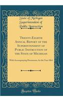 Twenty-Eighth Annual Report of the Superintendent of Public Instruction of the State of Michigan: With Accompanying Documents, for the Year 1864 (Classic Reprint)