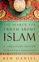 The Search for Truth about Islam: A Christian Pastor Separates Fact from Fiction(English)
