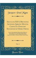 Sï¿½culum XII S. Brunonis Astensis Abbatis Montis Casini Et Episcopi Signiensium Opera Omnia, Vol. 1: Aucta Et Adnotationibus Illustrata Juxta Editionem ROMï¿½ Anno 1791 Curante Bruno Bruni Datam Accedit Oddonis Astensis Monachi Benedictini Exposit: Aucta Et Adnotationibus Illustrata Juxta Editionem ROMï¿½ Anno 1791 Curante Bruno Bruni Datam Accedit Oddonis Astensis Monachi Benedictini Expositio