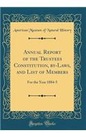 Annual Report of the Trustees Constitution, By-Laws, and List of Members: For the Year 1884-5 (Classic Reprint)