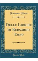 Delle Liriche di Bernardo Tasso (Classic Reprint)