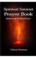 Spiritual Satanist Prayer Book: Infernal Reflections