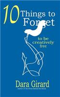 10 Things to Forget: To be Creatively Free