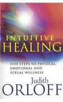 Intuitive Healing: Five steps to physical, emotional and sexual wellness