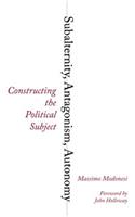 Subalternity, Antagonism, Autonomy: Constructing the Political Subject