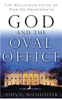 God and the Oval Office: The Religious Faith of Our 43 Presidents