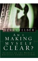 Am I Making Myself Clear?: Secrets of the World's Greatest Communicators