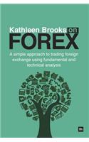 Kathleen Brooks on Forex: A simple approach to trading foreign exchange using fundamental and technical analysis(English)