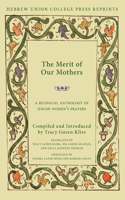 Merit of Our Mothers: A Bilingual Anthology of Jewish Women's Prayers
