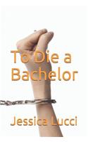 To Die a Bachelor