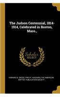 The Judson Centennial, 1814-1914, Celebrated in Boston, Mass.,