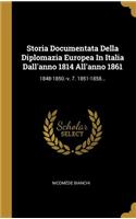 Storia Documentata Della Diplomazia Europea In Italia Dall'anno 1814 All'anno 1861