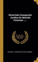 Dissertatio Inauguralis Juridica De Maritali Potestate ......