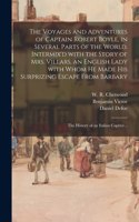 Voyages and Adventures of Captain Robert Boyle, in Several Parts of the World. Intermix'd With the Story of Mrs. Villars, an English Lady With Whom He Made His Surprizing Escape From Barbary