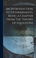 Introduction to Determinants, Being a Chapter From The Theory of Equations