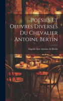 Poésies et Oeuvres Diverses du Chevalier Antoine Bertin