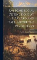 On Some Social Distinctions at Harvard and Yale, Before the Revolution