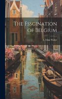 Fsscination of Belgium