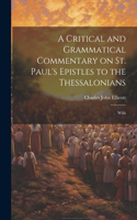 Critical and Grammatical Commentary on St. Paul's Epistles to the Thessalonians [Microform]