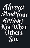 Always Mind Your Actions Not What Others Say