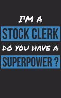 Stock Clerk Notebook - I'm A Stock Clerk Do You Have A Superpower? - Funny Gift for Stock Clerk - Stock Clerk Journal