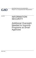 Information Security: Additional Oversight Needed to Improve Programs at Small Agencies