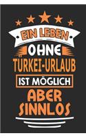 Ein Leben ohne Türkei-Urlaub ist möglich aber sinnlos: Notizbuch, Notizblock, Geburtstag Geschenk Buch mit 110 linierten Seiten