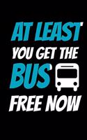 At Least You Get The Bus Free Now