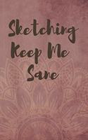 Sketching Keep Me Sane Notebook Journal