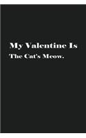 My Valentine Is The Cat's Meow.