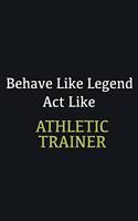 Behave like Legend Act Like Athletic Trainer